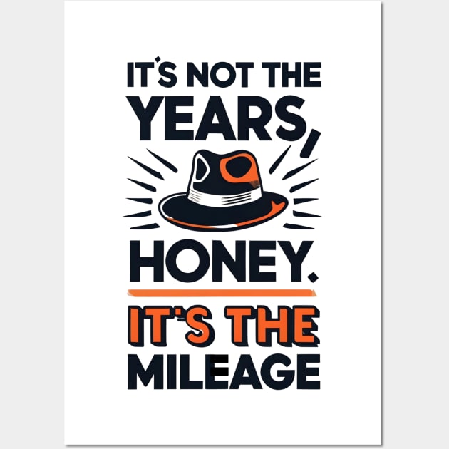 It's not the Years, Honey, it's the mileage - Fedora - Adventure Wall Art by Fenay-Designs